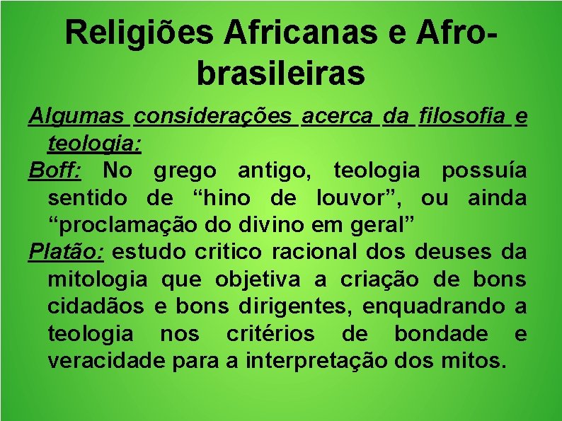 Religiões Africanas e Afrobrasileiras Algumas considerações acerca da filosofia e teologia: Boff: No grego