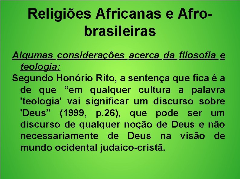 Religiões Africanas e Afrobrasileiras Algumas considerações acerca da filosofia e teologia: Segundo Honório Rito,