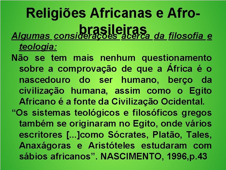 Religiões Africanas e Afrobrasileiras Algumas considerações acerca da filosofia e teologia: Não se tem