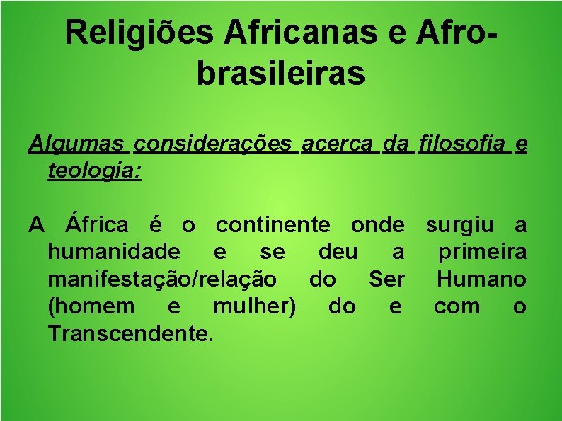 Religiões Africanas e Afrobrasileiras Algumas considerações acerca da filosofia e teologia: A África é