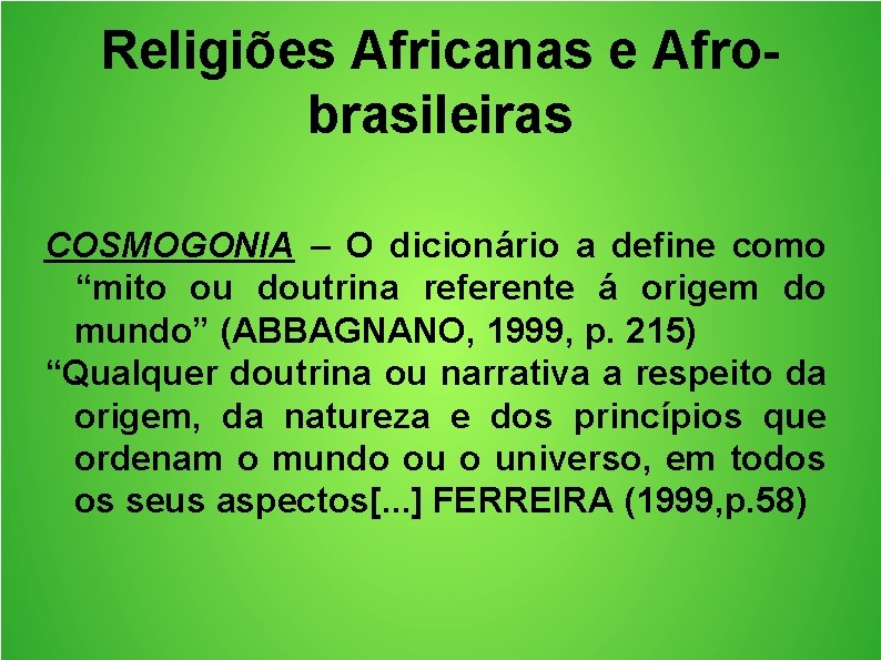 Religiões Africanas e Afrobrasileiras COSMOGONIA – O dicionário a define como “mito ou doutrina