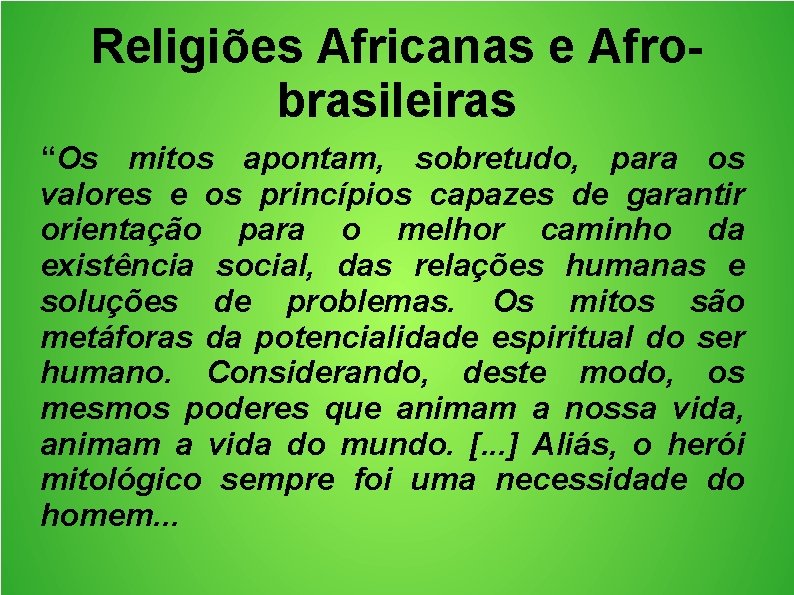 Religiões Africanas e Afrobrasileiras “Os mitos apontam, sobretudo, para os valores e os princípios