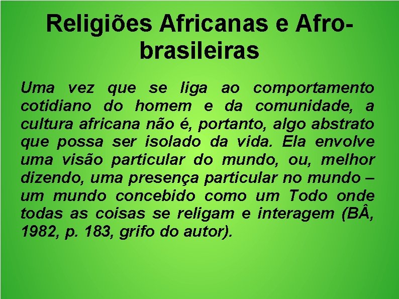 Religiões Africanas e Afrobrasileiras Uma vez que se liga ao comportamento cotidiano do homem