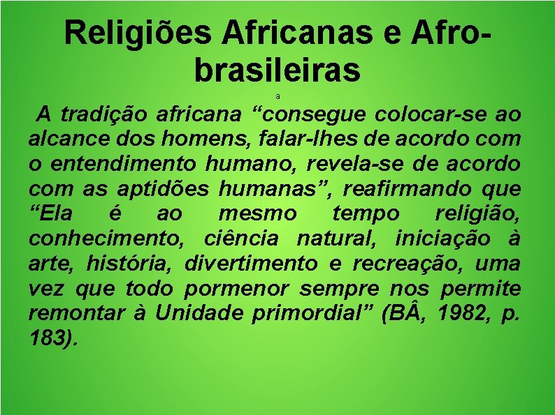 Religiões Africanas e Afrobrasileiras a A tradição africana “consegue colocar-se ao alcance dos homens,