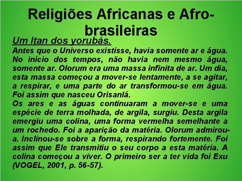 Religiões Africanas e Afrobrasileiras Um Itan dos yorubás. Antes que o Universo existisse, havia