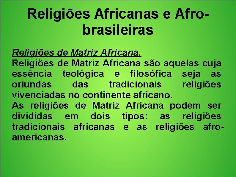 Religiões Africanas e Afrobrasileiras Religiões de Matriz Africana são aquelas cuja essência teológica e