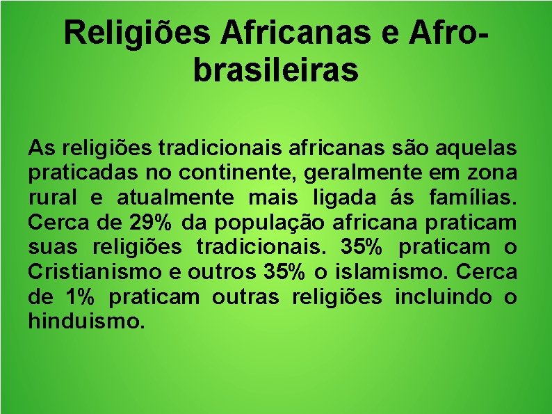 Religiões Africanas e Afrobrasileiras As religiões tradicionais africanas são aquelas praticadas no continente, geralmente