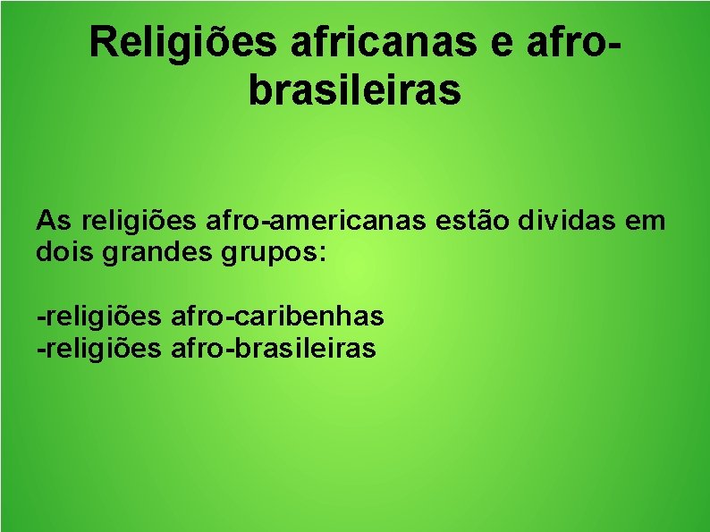Religiões africanas e afrobrasileiras As religiões afro-americanas estão dividas em dois grandes grupos: -religiões