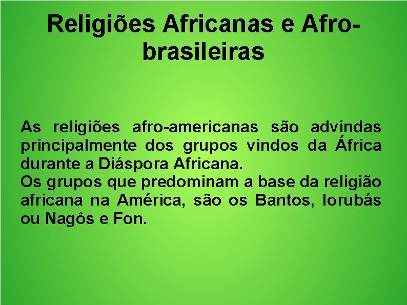 Religiões Africanas e Afrobrasileiras As religiões afro-americanas são advindas principalmente dos grupos vindos da