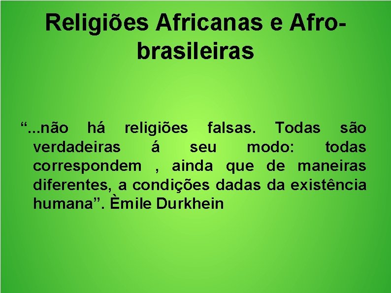 Religiões Africanas e Afrobrasileiras “. . . não há religiões falsas. Todas são verdadeiras