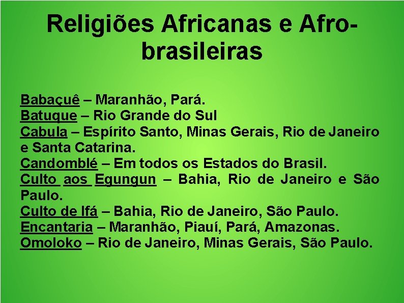 Religiões Africanas e Afrobrasileiras Babaçuê – Maranhão, Pará. Batuque – Rio Grande do Sul