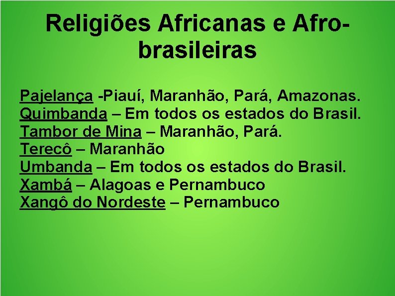 Religiões Africanas e Afrobrasileiras Pajelança -Piauí, Maranhão, Pará, Amazonas. Quimbanda – Em todos os