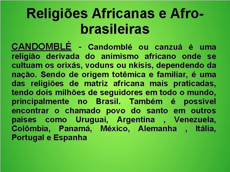 Religiões Africanas e Afrobrasileiras CANDOMBLÉ - Candomblé ou canzuá é uma religião derivada do