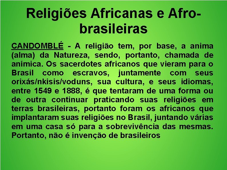 Religiões Africanas e Afrobrasileiras CANDOMBLÉ - A religião tem, por base, a anima (alma)