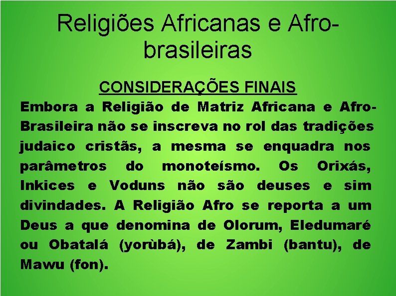 Religiões Africanas e Afrobrasileiras CONSIDERAÇÕES FINAIS Embora a Religião de Matriz Africana e Afro.