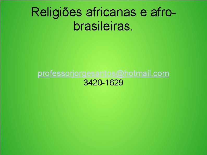 Religiões africanas e afrobrasileiras. professorjorgesantos@hotmail. com 3420 -1629 