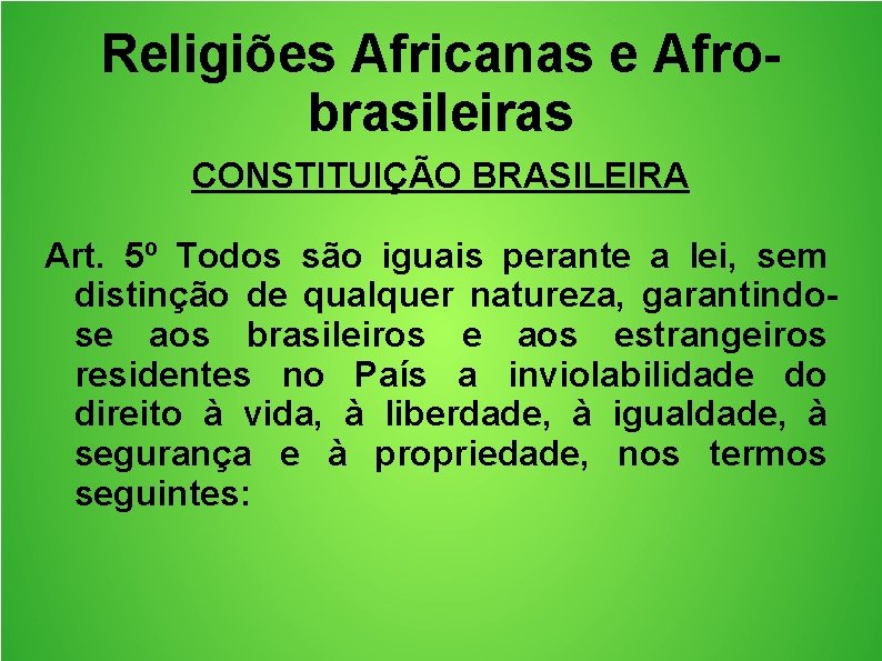 Religiões Africanas e Afrobrasileiras CONSTITUIÇÃO BRASILEIRA Art. 5º Todos são iguais perante a lei,