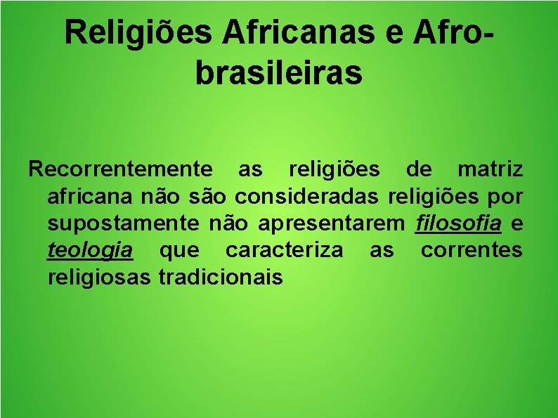 Religiões Africanas e Afrobrasileiras Recorrentemente as religiões de matriz africana não são consideradas religiões