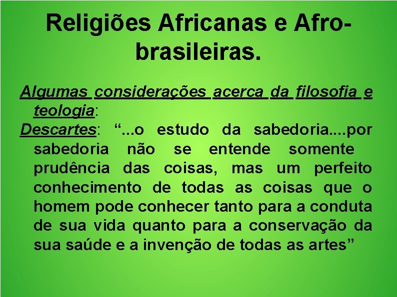 Religiões Africanas e Afrobrasileiras. Algumas considerações acerca da filosofia e teologia: Descartes: “. .