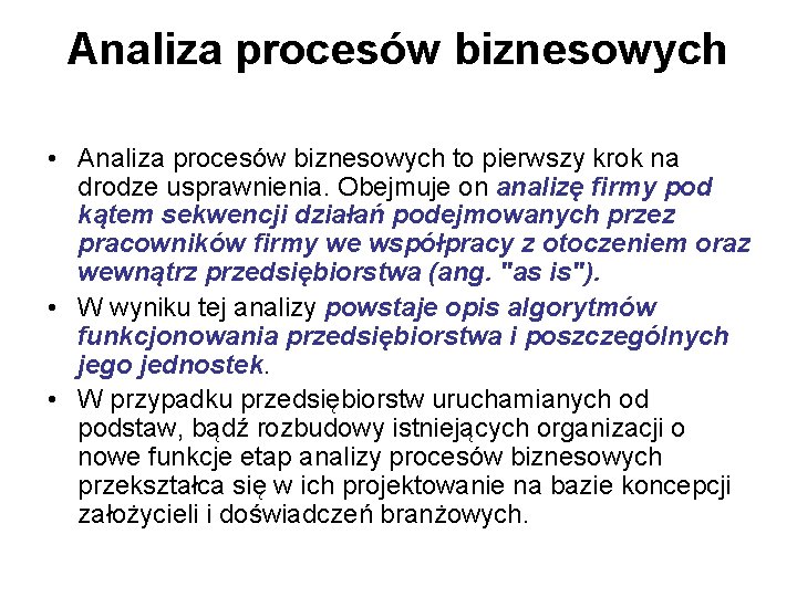 Analiza procesów biznesowych • Analiza procesów biznesowych to pierwszy krok na drodze usprawnienia. Obejmuje