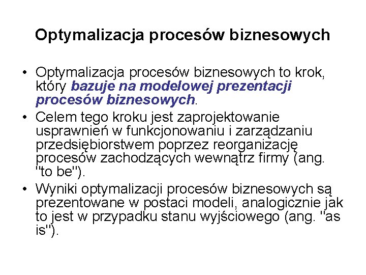 Optymalizacja procesów biznesowych • Optymalizacja procesów biznesowych to krok, który bazuje na modelowej prezentacji