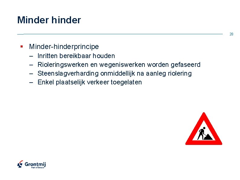 Minder hinder 28 § Minder-hinderprincipe – – Inritten bereikbaar houden Rioleringswerken en wegeniswerken worden