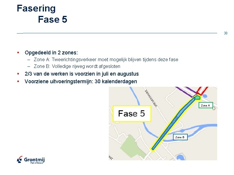 Fasering Fase 5 38 § Opgedeeld in 2 zones: – Zone A: Tweerichtingsverkeer moet