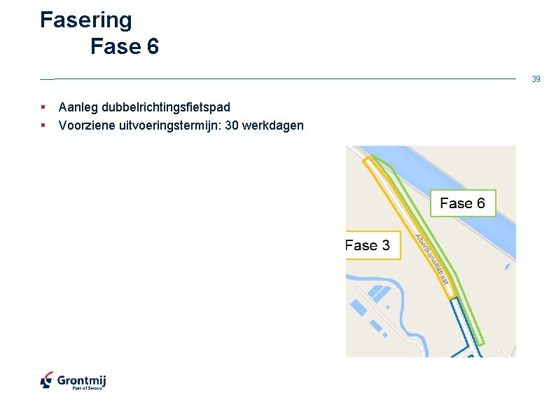 Fasering Fase 6 39 § § Aanleg dubbelrichtingsfietspad Voorziene uitvoeringstermijn: 30 werkdagen 