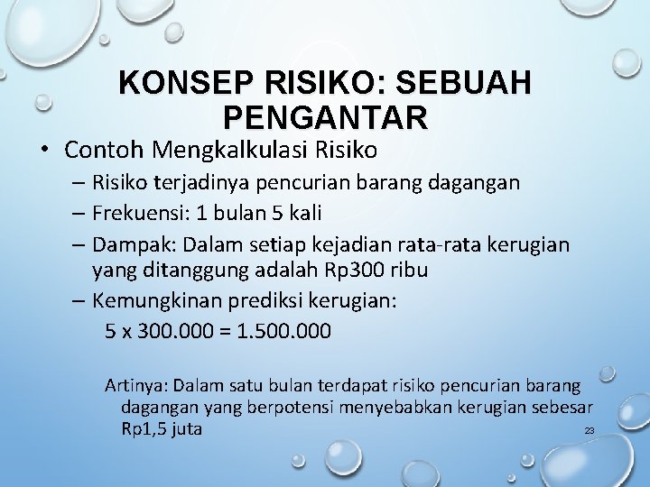 KONSEP RISIKO: SEBUAH PENGANTAR • Contoh Mengkalkulasi Risiko – Risiko terjadinya pencurian barang dagangan