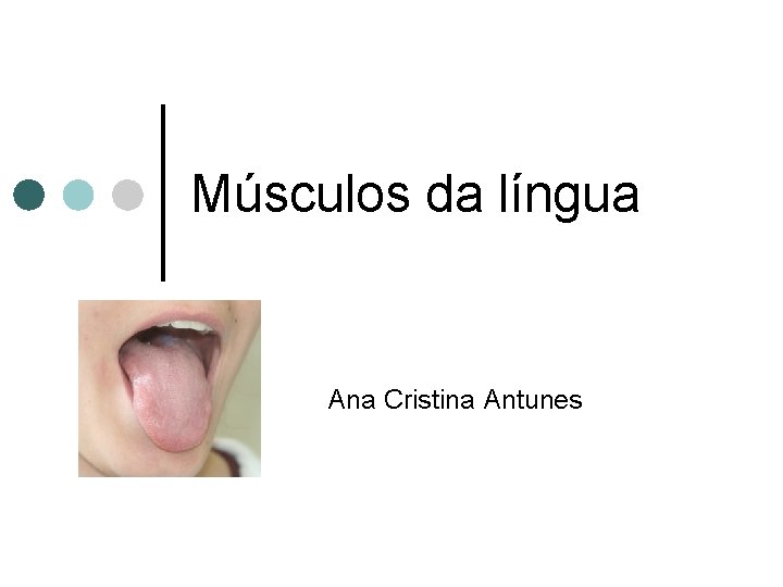 Músculos da língua Ana Cristina Antunes 