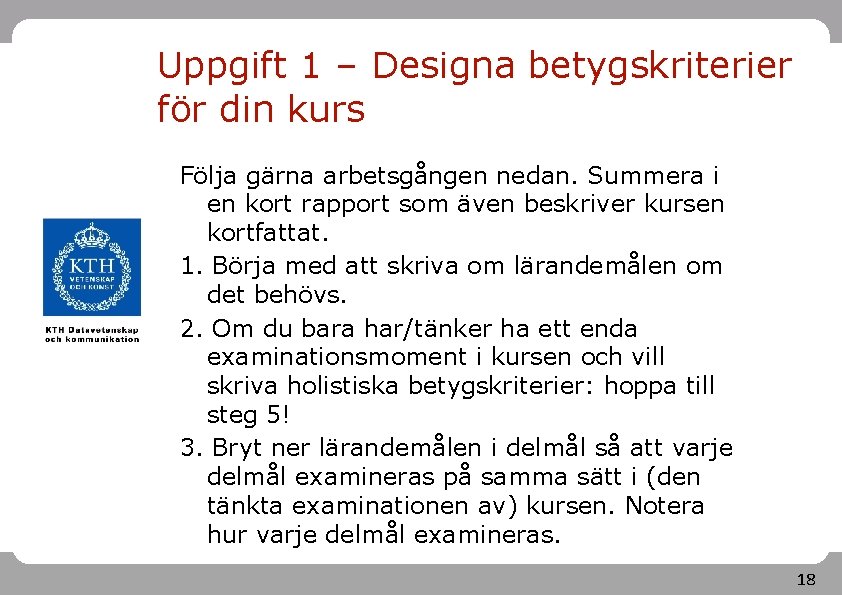 Uppgift 1 – Designa betygskriterier för din kurs Följa gärna arbetsgången nedan. Summera i