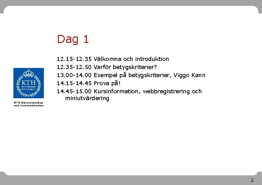 Dag 1 12. 15 -12. 35 Välkomna och introduktion 12. 35 -12. 50 Varför