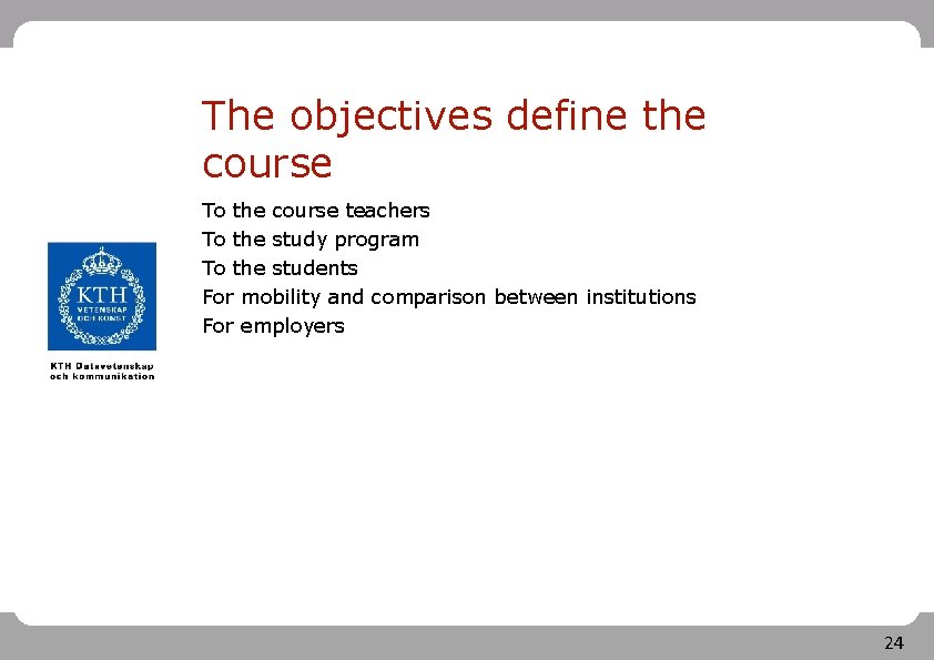 The objectives define the course To the course teachers To the study program To