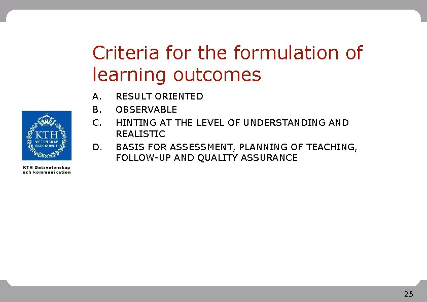 Criteria for the formulation of learning outcomes A. B. C. D. RESULT ORIENTED OBSERVABLE