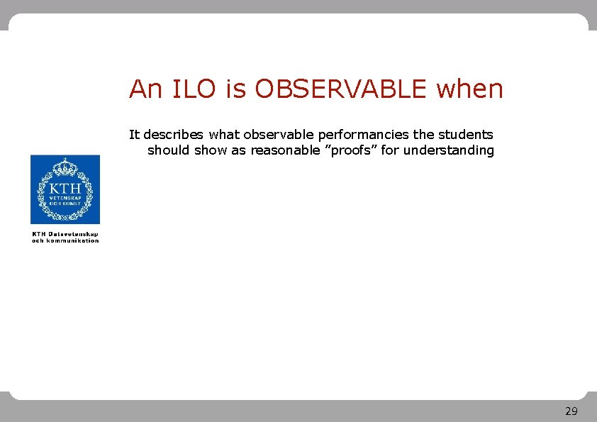 An ILO is OBSERVABLE when It describes what observable performancies the students should show