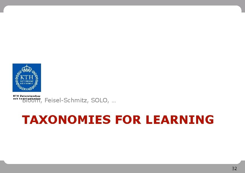 Bloom, Feisel-Schmitz, SOLO, … TAXONOMIES FOR LEARNING 32 
