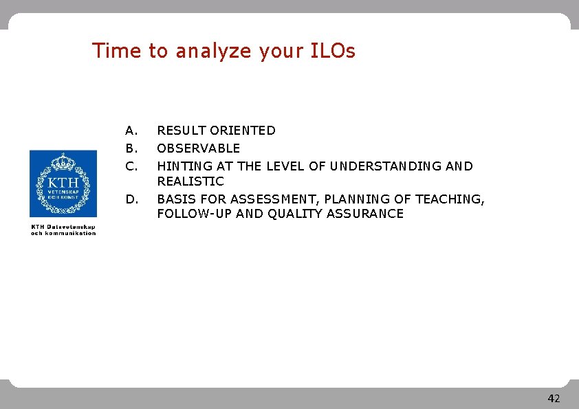 Time to analyze your ILOs A. B. C. D. RESULT ORIENTED OBSERVABLE HINTING AT