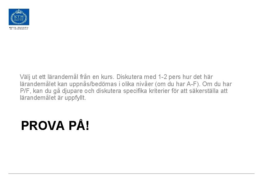 Välj ut ett lärandemål från en kurs. Diskutera med 1 -2 pers hur det