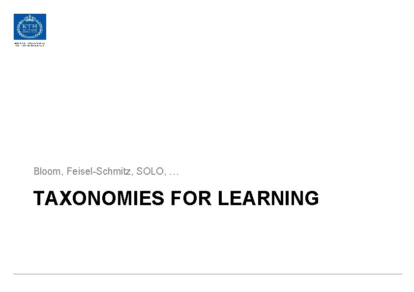 Bloom, Feisel-Schmitz, SOLO, … TAXONOMIES FOR LEARNING 