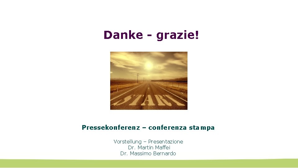 Danke - grazie! Pressekonferenz – conferenza stampa Vorstellung – Presentazione Dr. Martin Maffei Dr.