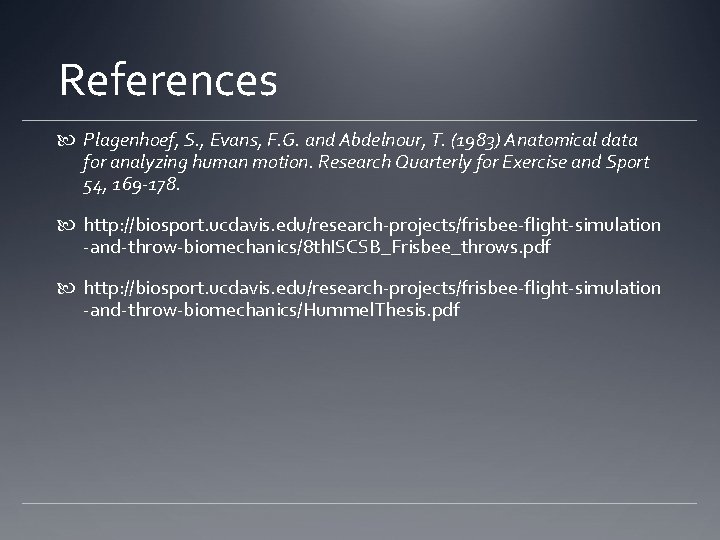 References Plagenhoef, S. , Evans, F. G. and Abdelnour, T. (1983) Anatomical data for