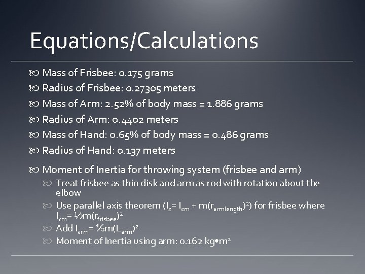 Equations/Calculations Mass of Frisbee: 0. 175 grams Radius of Frisbee: 0. 27305 meters Mass