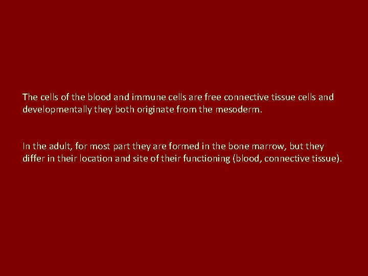 The cells of the blood and immune cells are free connective tissue cells and The cells of the blood and immune cells are free connective tissue cells and