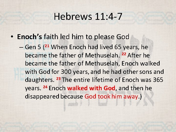 Hebrews 11: 4 -7 • Enoch’s faith led him to please God – Gen