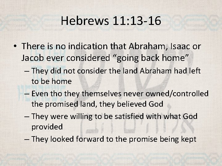 Hebrews 11: 13 -16 • There is no indication that Abraham, Isaac or Jacob