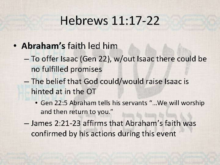 Hebrews 11: 17 -22 • Abraham’s faith led him – To offer Isaac (Gen
