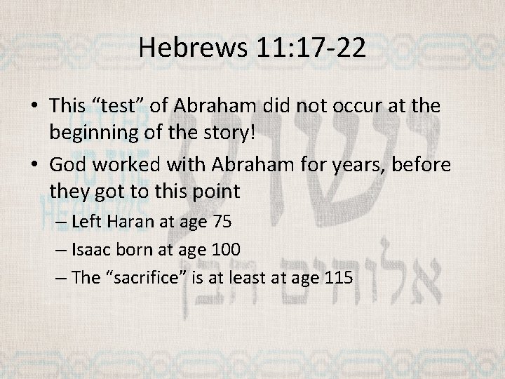 Hebrews 11: 17 -22 • This “test” of Abraham did not occur at the