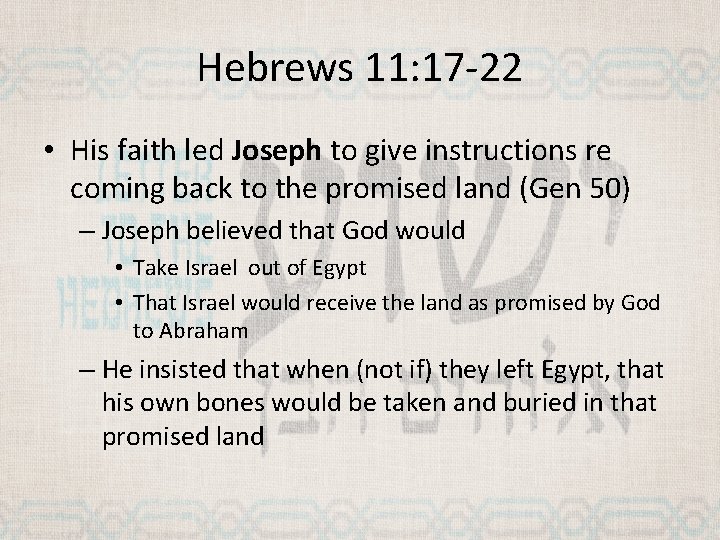 Hebrews 11: 17 -22 • His faith led Joseph to give instructions re coming