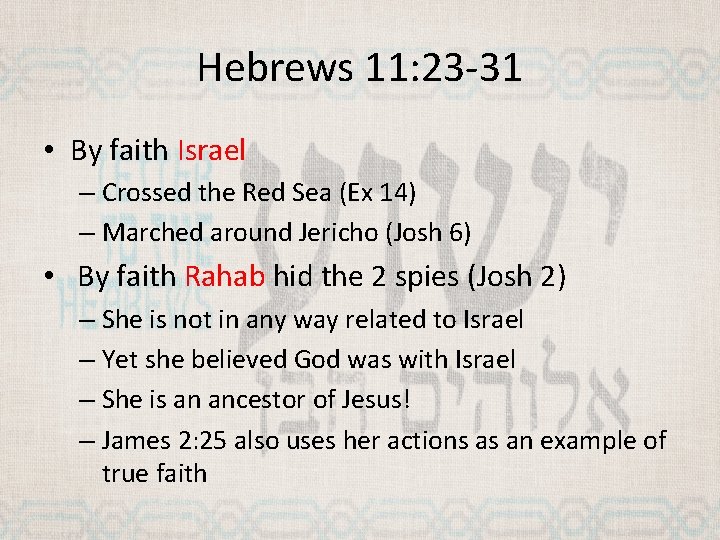 Hebrews 11: 23 -31 • By faith Israel – Crossed the Red Sea (Ex