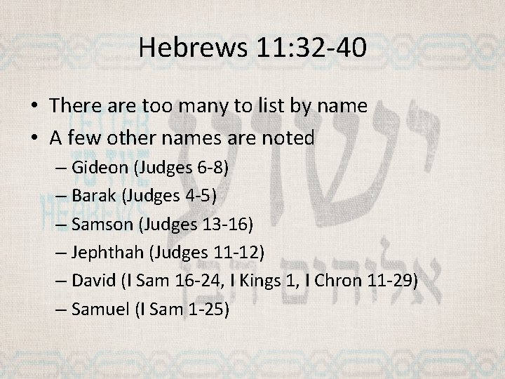 Hebrews 11: 32 -40 • There are too many to list by name •